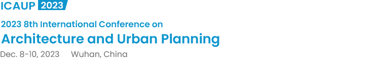 2023 8th International Conference on Architecture and Urban Planning（ICAUP2023）