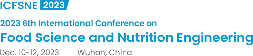 2023 6th International Conference on Food Science and Nutrition Engineering（ICFSNE2023）