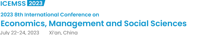 2023 8th International Conference on Economics, Management and Social Sciences（ICEMSS2023）
