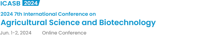 2024 7th International Conference on Agricultural Science and Biotechnology（ICASB2024）