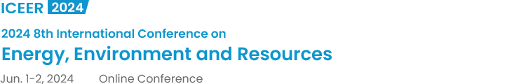 2024 8th International Conference on Energy, Environment and Resources（ICEER2024）