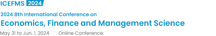 2024 8th International Conference on Economics, Finance and Management Science（ICEFMS2024）