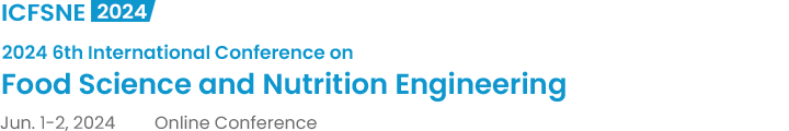 2024 6th International Conference on Food Science and Nutrition Engineering（ICFSNE2024）