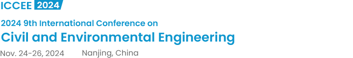 2024 9th International Conference on Civil and Environmental Engineering（ICCEE2024）